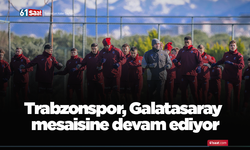 Trabzonspor, Galatasaray mesaisine devam ediyor