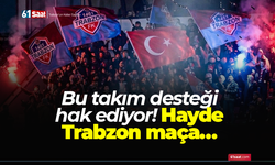 Bu takım desteği hak ediyor! Hayde Trabzon maça…