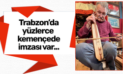 Trabzon’da kemençenin en yaşlı ustalarından oldu!