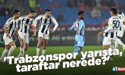 'Trabzonspor yarışta, taraftar nerede?'