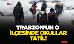 Trabzon’un o ilçesinde okullar tatil!