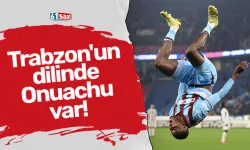 Trabzon'un dilinde Onuachu var!