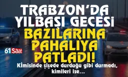 Trabzon'da yılbaşı gecesi 958 bin TL'lik ceza kesildi...