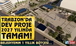 Trabzon'da dev proje 2027 yılında tamam! Belediyenin 1 yıllık bütçesine denk...