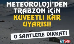 Meteorolojiden Trabzon için kar uyarısı...