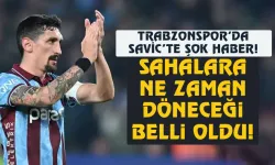 Trabzonspor'da Savic'in dönüş tarihi belli oldu!