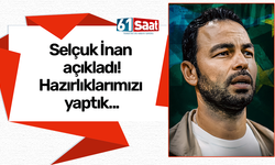 Selçuk İnan açıkladı! Gerekli hazırlıklarımızı yaptık...