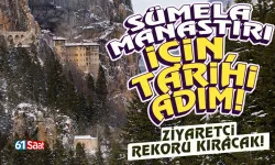 Trabzon'daki Sümela Manastırı ile ilgili tarihi adım! Ziyaretçi patlaması yaşanır...