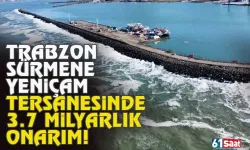 Trabzon Sürmene Yeniçam Tersanesinde 3.7 Milyarlık onarım...