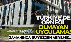 Türkiye'de örneği olmayan uygulama... Zamanında bu yüzden verilmiş!