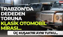 Trabzon'da üç kuşaktır aynı tutku: Dededen toruna klasik otomobil mirası...