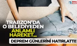 Trabzon'da o belediyeden anlamlı hareket... Deprem günlerini hatırlattı!