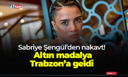 Sabriye Şengül’den nakavt!   Altın madalya  Trabzon’a geldi