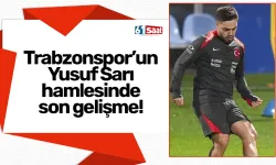 Trabzonspor’un Yusuf Sarı hamlesinde son gelişme!
