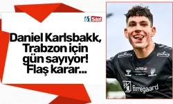 Daniel Karlsbakk, Trabzon için gün sayıyor! Flaş karar...