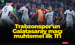 Trabzonspor'un Galatasaray maçı muhtemel ilk 11'i