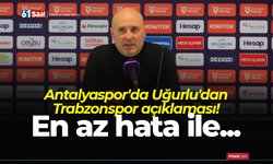 Antalyaspor'da Sami Uğurlu'dan Trabzonspor açıklaması! En az hata ile...