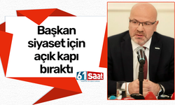 Başkan siyaset için açık kapı bıraktı