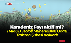 Karadeniz Fayı aktif mi? TMMOB Jeoloji Mühendisleri Odası Trabzon Şubesi açıkladı