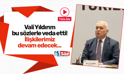 Vali Yıldırım bu sözlerle veda etti! İlişkilerimiz devam edecek...