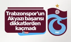 Trabzonspor'un Akyazı başarısı dikkatlerden kaçmadı