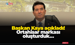 Başkan Kaya açıkladı! Ortahisar markası oluşturduk…