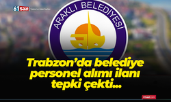 Trabzon’da belediye personel alımı ilanı tepki çekti