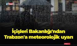 İçişleri Bakanlığı'ndan Trabzon'a meteorolojik uyarı