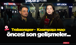Trabzonspor -  Kasımpaşa maçı öncesi son gelişmeler...