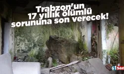 Trabzon'un 17 yıllık ölümlü sorununa son verecek!