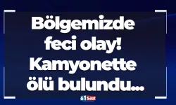 Bölgemizde feci olay! Kamyonette ölü bulundu...