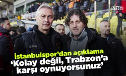 İstanbulspor'dan açıklama 'Kolay değil, Trabzon'a karşı oynuyorsunuz'