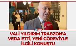 Vali Yıldırım Trabzon’a veda etti, yeni göreviyle ilgili konuştu
