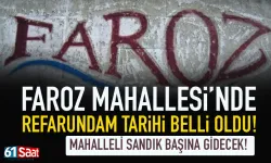 Trabzon Faroz Mahallesinde referandum tarihi belli oldu!