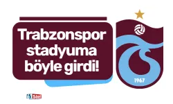 Trabzonspor stadyuma böyle girdi!