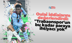 Oulai iddialarını değerlendirdi: "Trabzonspor'un bu kadar paraya ihtiyacı yok"