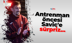 Antrenman öncesi Savic'e sürpriz...