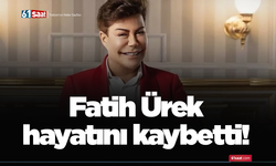 Fatih Ürek hayatını kaybetti!