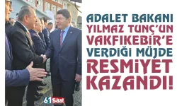 Adalet Bakanı Yılmaz Tunç'un, Vakfıkebir'e verdiği müjde resmiyet kazandı!