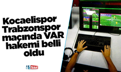 Kocaelispor – Trabzonspor maçında VAR hakemi belli oldu