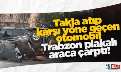Takla atıp karşı yöne geçen otomobil Trabzon plakalı araca çarptı!