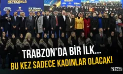 Trabzon'da bir ilk... Sadece kadınlar olacak!