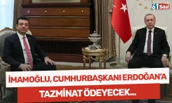 Ekrem İmamoğlu, Cumhurbaşkanı Erdoğan'a tazminat ödeyecek!