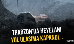 Trabzon'da heyelan! Yol ulaşıma kapandı...