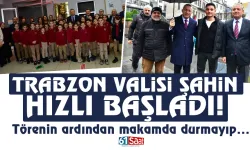 Trabzon Valisi Tahir Şahin, hızlı başladı...