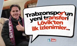 Trabzonspor'un yeni transferi Lövik'ten ilk izlenimler...