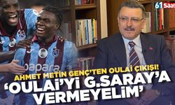 Ahmet Metin Genç'ten Oulai çıkışı 'Galatasaray'a vermeyelim'