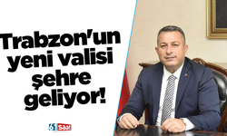 Trabzon'un yeni valisi şehre geliyor!