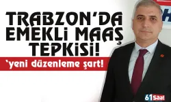 Trabzon'da emekli maaş tepkisi! Yeni düzenleme isteği...