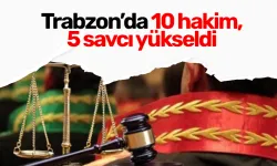 Trabzon’da 10 hakim, 5 savcı yükseldi